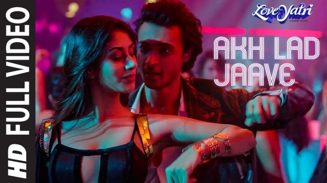 Hindi Song | Full HD | Akh Lad Jaave | Loveyatri | Aayush S|Warina H |Badshah, Tanishk Bagchi,Jubin N, ,Asees K